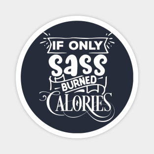 If only SASS burned calories Magnet